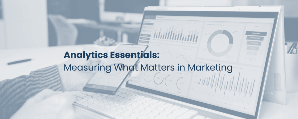 Analytics Essentials: Measuring What Matters in Marketing