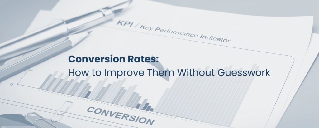 Conversion Rates: How to Improve Them Without Guesswork