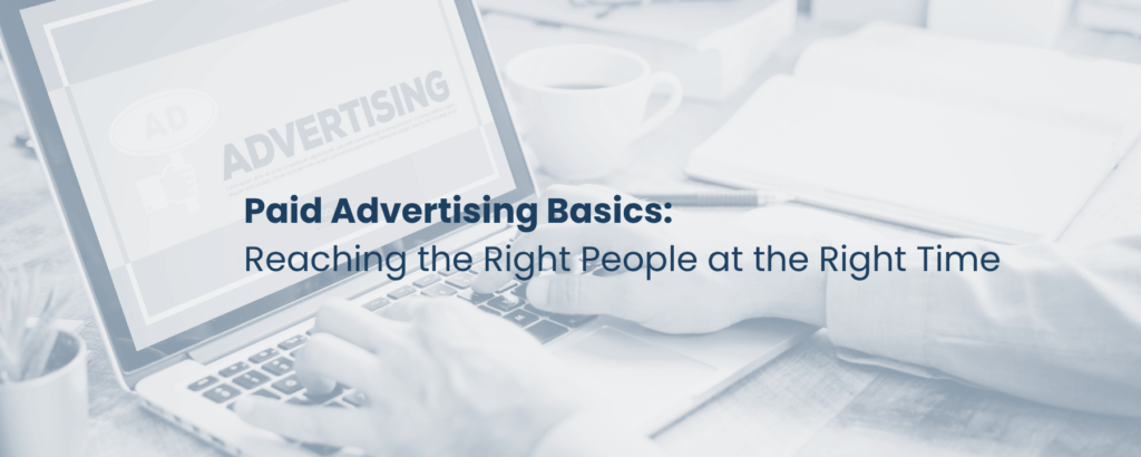 Paid Advertising Basics: Reaching the Right People at the Right Time