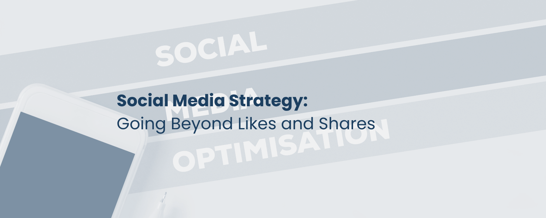 Social Media Strategy: Going Beyond Likes and Shares