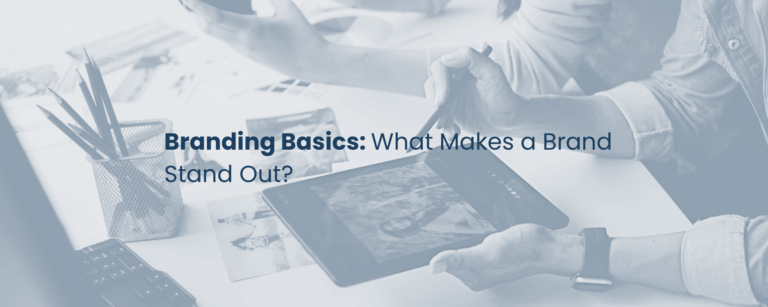 Branding Basics: What Makes a Brand Stand Out?