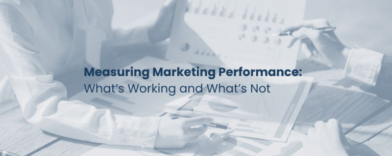 Measuring Marketing Performance: What’s Working and What’s Not