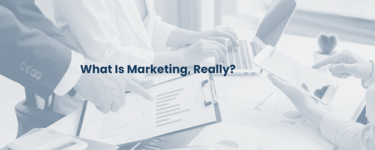 What Is Marketing, Really?